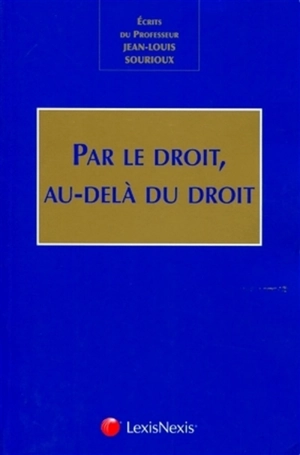 Par le droit, au-delà du droit - Jean-Louis Sourioux