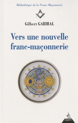 Vers une nouvelle franc-maçonnerie - Gilbert Garibal