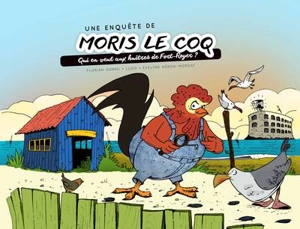 Une enquête de Moris le coq. Qui en veut aux huîtres de Fort-Royer ? - Florian Horru