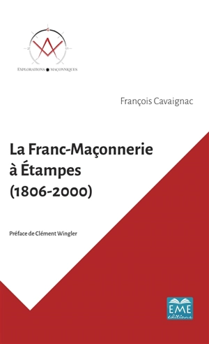 La franc-maçonnerie à Etampes (1806-2000) - François Cavaignac