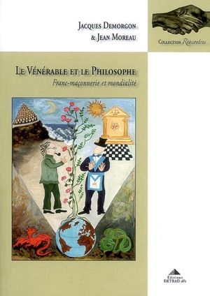 Le vénérable et le philosophe : franc-maçonnerie et mondialité - Jacques Demorgon