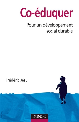 Co-éduquer : pour un développement social durable - Frédéric Jésu