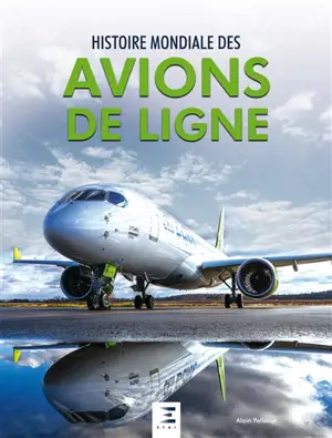 Histoire mondiale des avions de ligne - Alain Pelletier