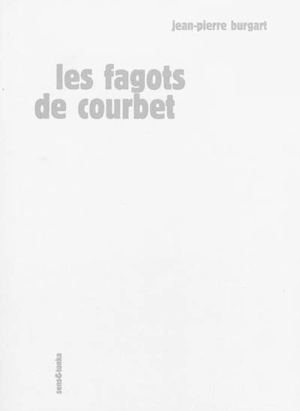 Les fagots de Courbet - Jean-Pierre Burgart