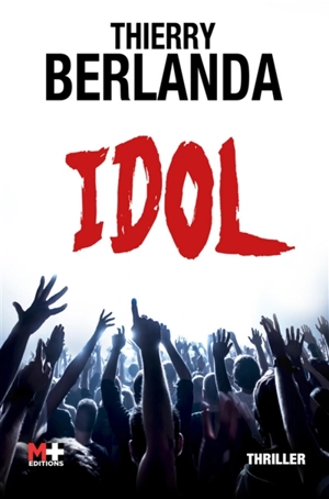 Idol : thriller - Thierry Berlanda