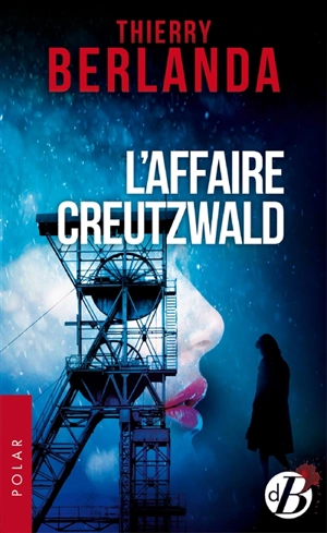 L'affaire Creutzwald - Thierry Berlanda