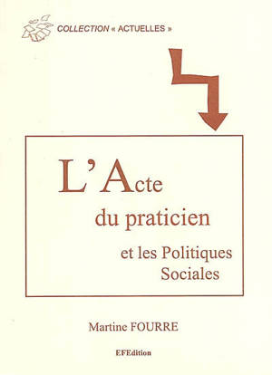 L'acte du praticien et les politiques sociales - Martine Fourré