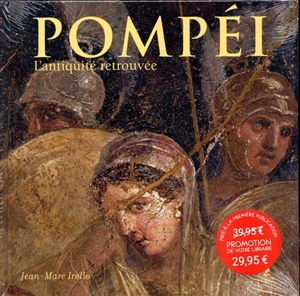 Pompéi : l'Antiquité retrouvée - Jean-Marc Irollo