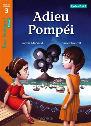 Adieu Pompéi, cycles 2 et 3 : niveau de lecture 3 - Sophie Marvaud