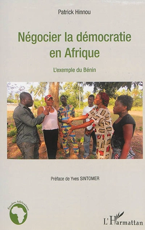 Négocier la démocratie en Afrique : l'exemple du Bénin - Patrick Hinnou