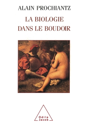 La biologie dans le boudoir - Alain Prochiantz