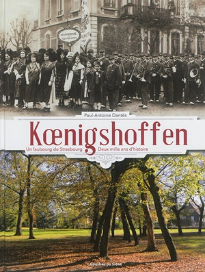 Koenigshoffen : un faubourg de Strasbourg : deux mille ans d'histoire - Paul-Antoine Dantès