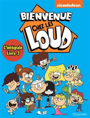 Bienvenue chez les Loud : l'intégrale. Vol. 3 - Nickelodeon