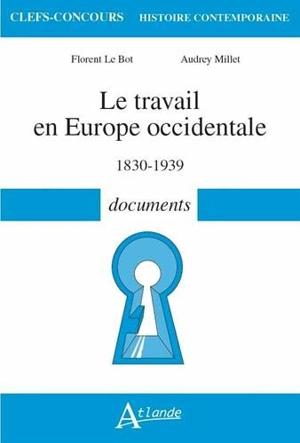 Le travail en Europe occidentale : 1830-1939 : documents - Florent Le Bot
