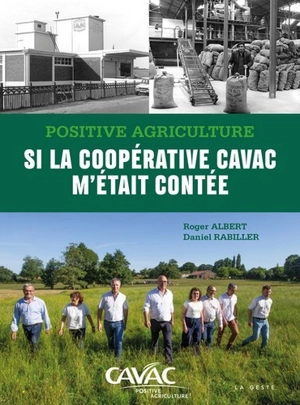 Positive agriculture : si la coopérative Cavac m'était contée - Roger Albert