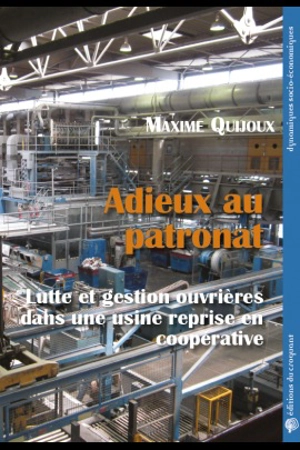 Adieux au patronat : luttes et gestion ouvrières dans une usine reprise en coopérative - Maxime Quijoux