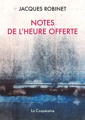 Notes de l'heure offerte - Jacques Robinet