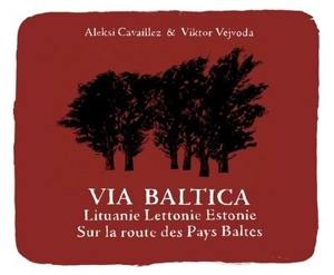 Via Baltica : Lituanie, Lettonie, Estonie : sur la route des pays baltes - Aleksi Cavaillez