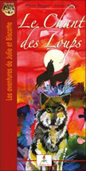 Les aventures de Julie et Biscotte. Le chant des loups - Flora Berger