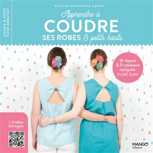 Apprendre à coudre ses robes & petits hauts : 16 leçons & 9 créations expliquées en pas à pas - Atelier Charlotte Auzou