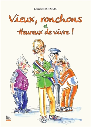 Vieux, ronchons et heureux de vivre ! - Léandre Boizeau