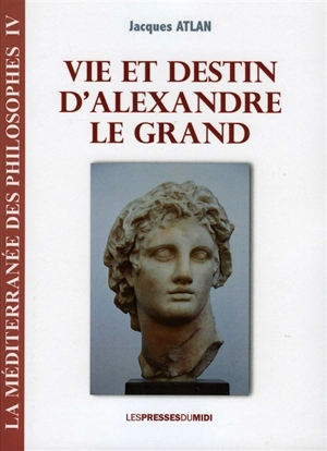 Vie et destin d'Alexandre le Grand - Jacques Atlan