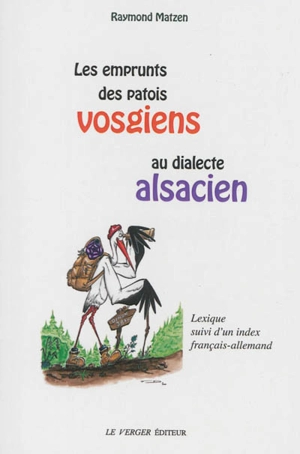 Les emprunts des patois vosgiens au dialecte alsacien : lexique suivi d'un index français-allemand - Raymond Matzen