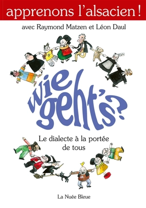 Wie geht's ? : le dialecte à la portée de tous : vocabulaire, lexique et grammaire de l'alsacien - Raymond Matzen