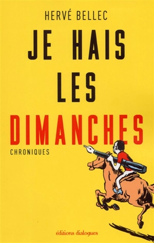 Je hais les dimanches : chroniques - Hervé Bellec