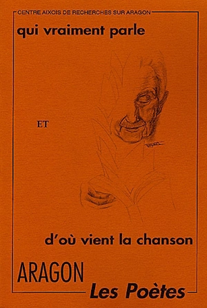 Qui vraiment parle et d'où vient la chanson : Les poètes d'Aragon - Centre aixois de recherches sur Aragon (Aix-en-Provence, Bouches-du-Rhône)