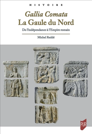 Gallia comata : la Gaule du Nord : de l'indépendance à l'Empire romain - Michel Reddé