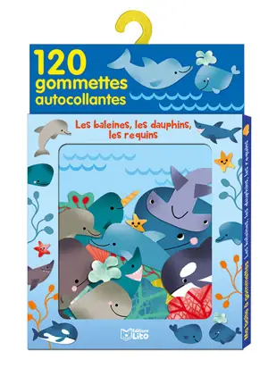 Les baleines, les dauphins, les requins : 120 gommettes autocollantes - Géraldine Cosneau