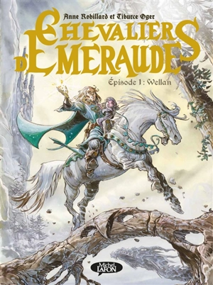 Chevaliers d'Emeraude. Vol. 1. Wellan - Anne Robillard