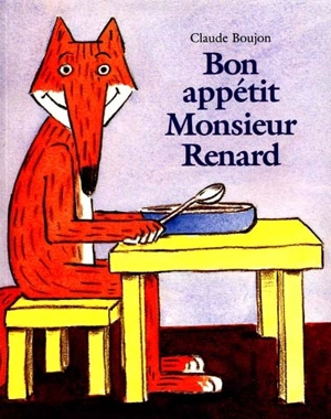 Bon appétit, Monsieur Renard ! - Claude Boujon