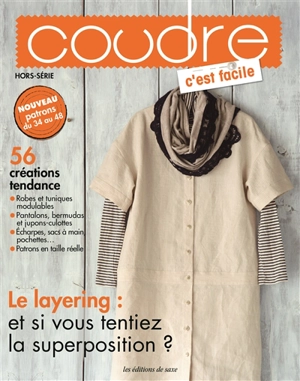 Coudre c'est facile, hors-série, n° 19. 56 créations tendance : le layering : et si vous tentiez la superposition ? - Atsuo Saitô