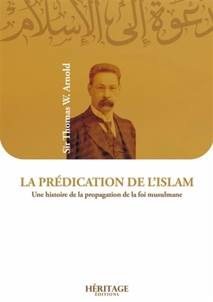 La prédication de l'islam : une histoire de la propagation de la foi musulmane - Thomas Walker Arnold