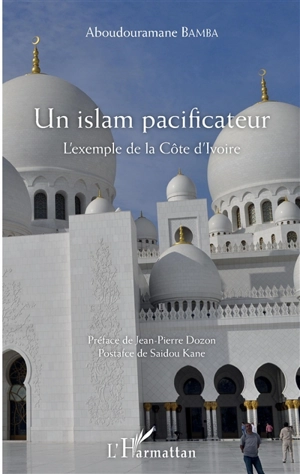 Un islam pacificateur : l'exemple de la Côte d'Ivoire - Aboudouramane Bamba