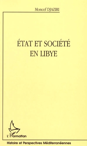 Etat et société en Libye : Islam, politique et modernité - Moncef Djaziri