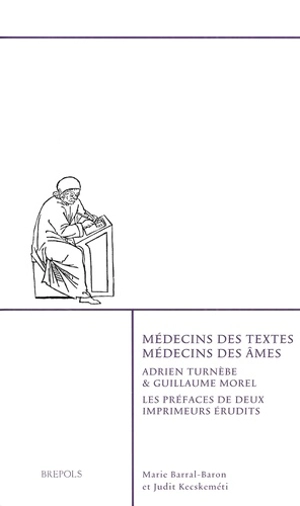 Médecins des textes, médecins des âmes : Adrien Turnèbe & Guillaume Morel : les préfaces de deux imprimeurs érudits - Adrien Turnèbe