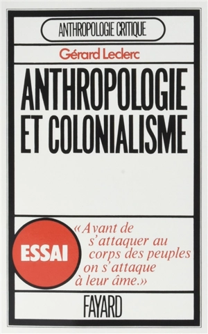 L'anthropologie et le colonialisme : essai sur l'histoire de l'africanisme - Gérard-Yves Leclerc