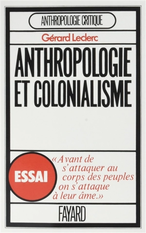 L'anthropologie et le colonialisme : essai sur l'histoire de l'africanisme - Gérard Leclerc