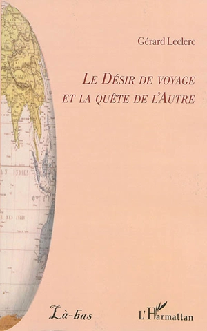 Le désir de voyage et la quête de l'autre - Gérard-Yves Leclerc