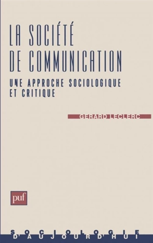 La sociologie de communication : une approche sociologique et critique - Gérard-Yves Leclerc