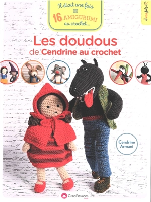 Les doudous de Cendrine au crochet : il était une fois 16 amigurumi au crochet... - Cendrine Armani