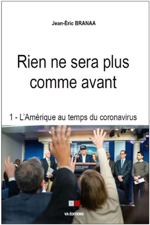 Rien ne sera plus comme avant. Vol. 1. L'Amérique au temps du coronavirus - Jean-Eric Branaa