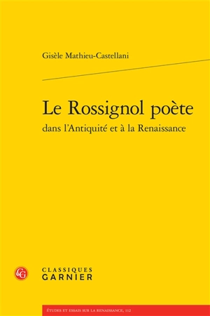 Le rossignol poète dans l'Antiquité et à la Renaissance - Gisèle Mathieu-Castellani