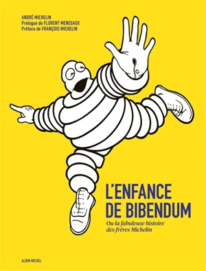 L'enfance de Bibendum ou La fabuleuse histoire des frères Michelin - André Michelin