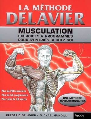 La méthode Delavier : musculation, exercices & programmes pour s'entraîner chez soi - Frédéric Delavier