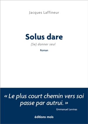 Solus dare : (se) donner seul - Jacques Laffineur