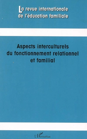 Revue internationale de l'éducation familiale (La), n° 19. Aspects interculturels du fonctionnement relationnel et familial